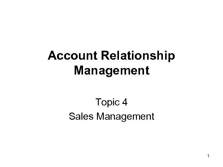 Account Relationship Management Topic 4 Sales Management 1 