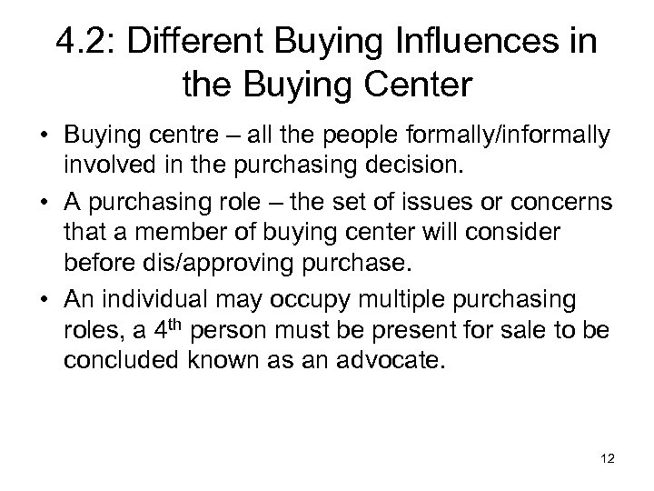 4. 2: Different Buying Influences in the Buying Center • Buying centre – all