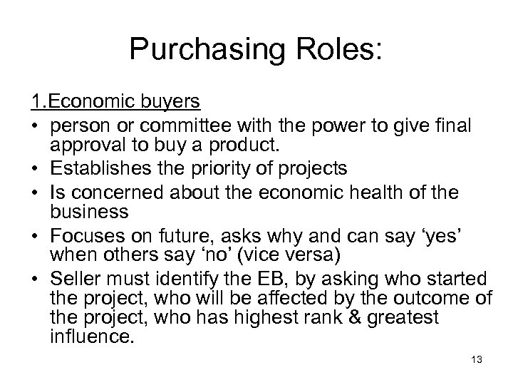 Purchasing Roles: 1. Economic buyers • person or committee with the power to give