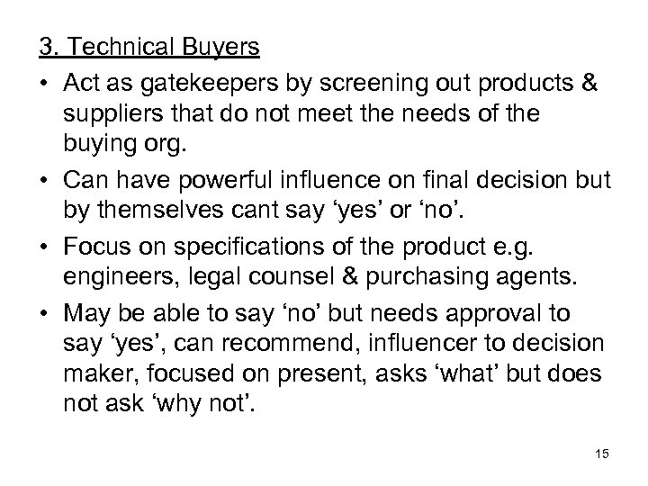 3. Technical Buyers • Act as gatekeepers by screening out products & suppliers that