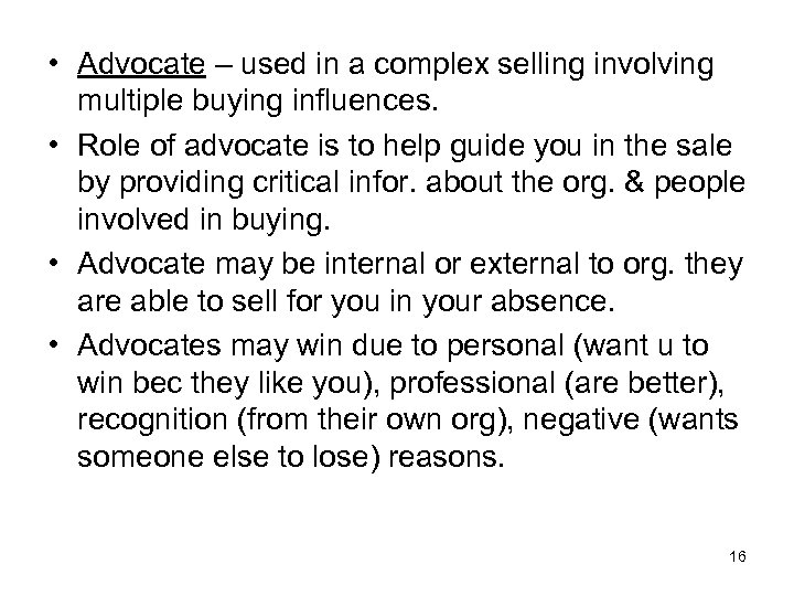  • Advocate – used in a complex selling involving multiple buying influences. •