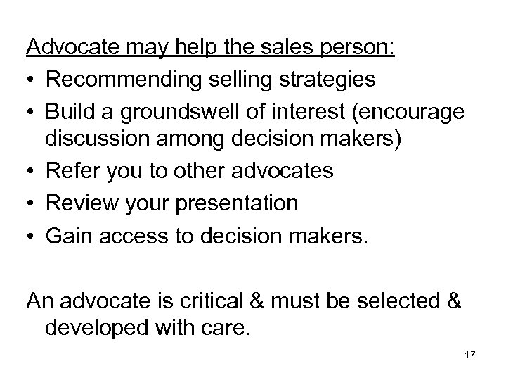 Advocate may help the sales person: • Recommending selling strategies • Build a groundswell