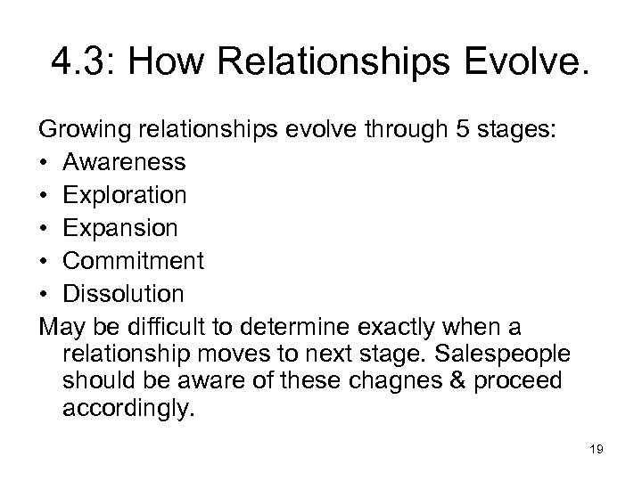 4. 3: How Relationships Evolve. Growing relationships evolve through 5 stages: • Awareness •