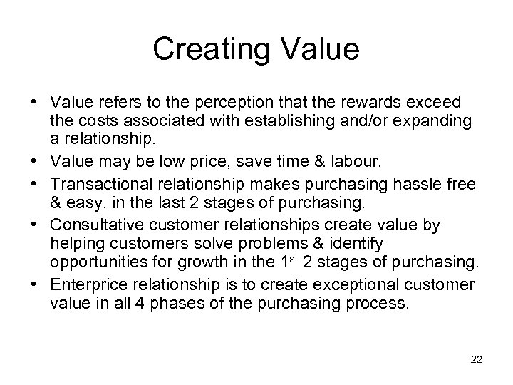 Creating Value • Value refers to the perception that the rewards exceed the costs