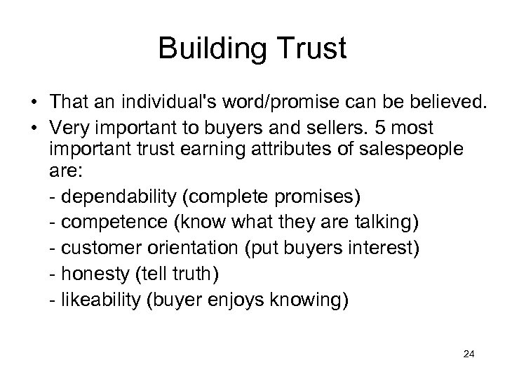 Building Trust • That an individual's word/promise can be believed. • Very important to