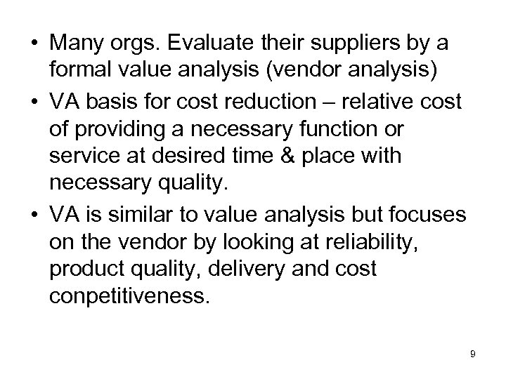  • Many orgs. Evaluate their suppliers by a formal value analysis (vendor analysis)