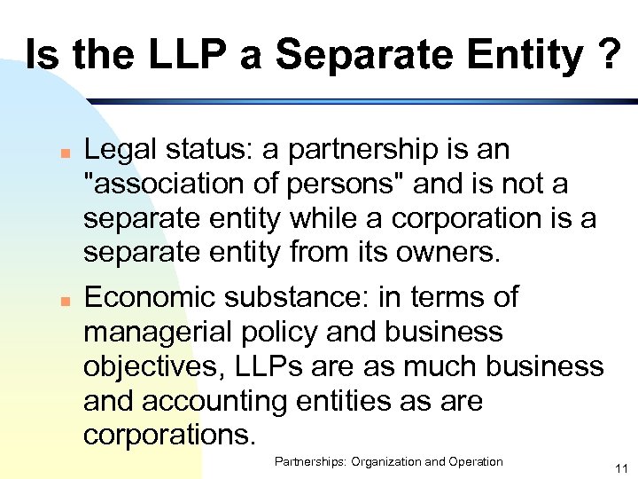 Is the LLP a Separate Entity ? n n Legal status: a partnership is