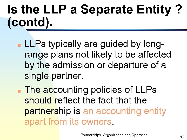 Is the LLP a Separate Entity ? (contd). n n LLPs typically are guided