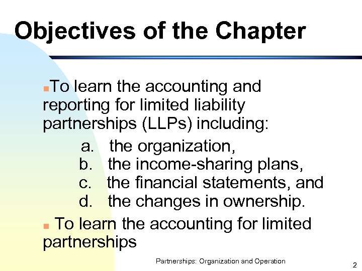 Objectives of the Chapter To learn the accounting and reporting for limited liability partnerships