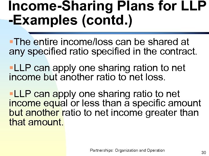 Income-Sharing Plans for LLP -Examples (contd. ) §The entire income/loss can be shared at