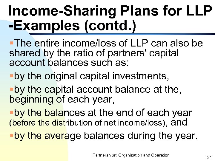 Income-Sharing Plans for LLP -Examples (contd. ) §The entire income/loss of LLP can also