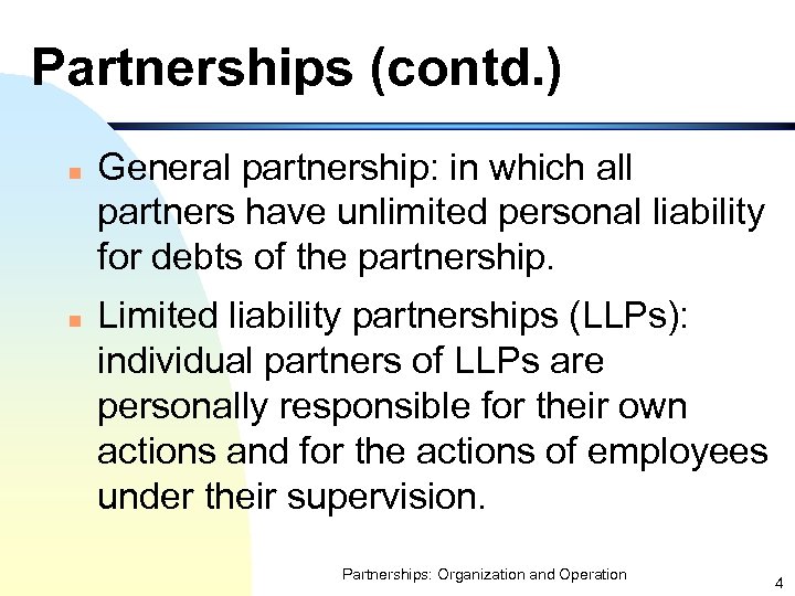 Partnerships (contd. ) n n General partnership: in which all partners have unlimited personal