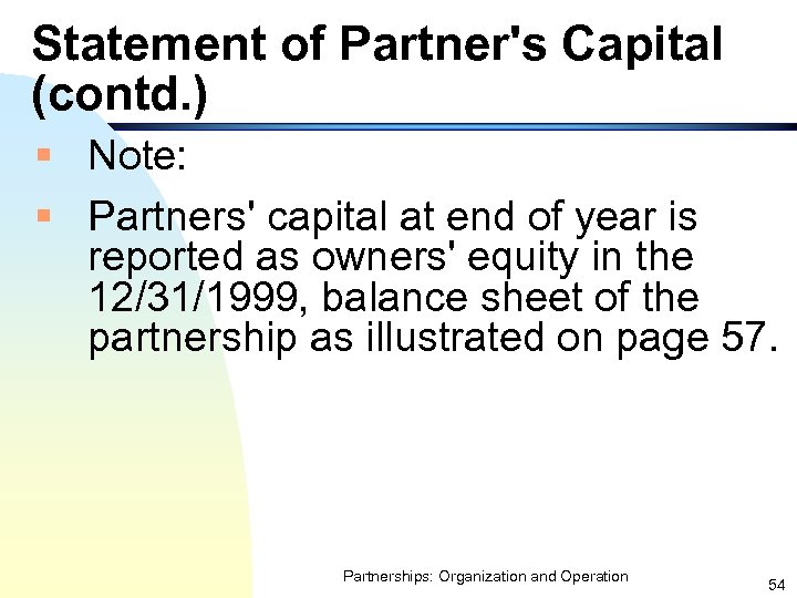 Statement of Partner's Capital (contd. ) § Note: § Partners' capital at end of
