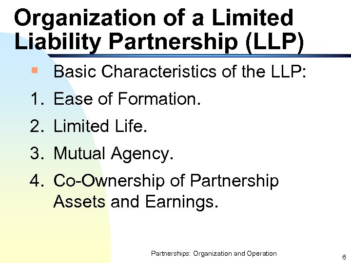 Organization of a Limited Liability Partnership (LLP) § Basic Characteristics of the LLP: 1.
