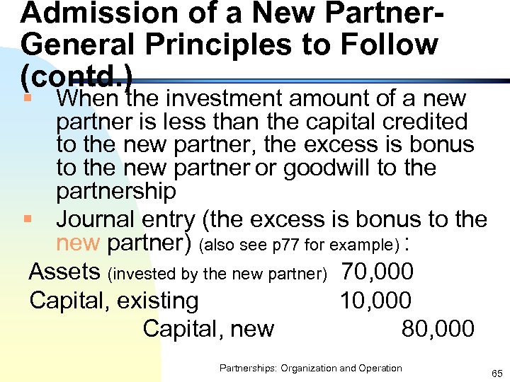 Admission of a New Partner. General Principles to Follow (contd. ) § When the
