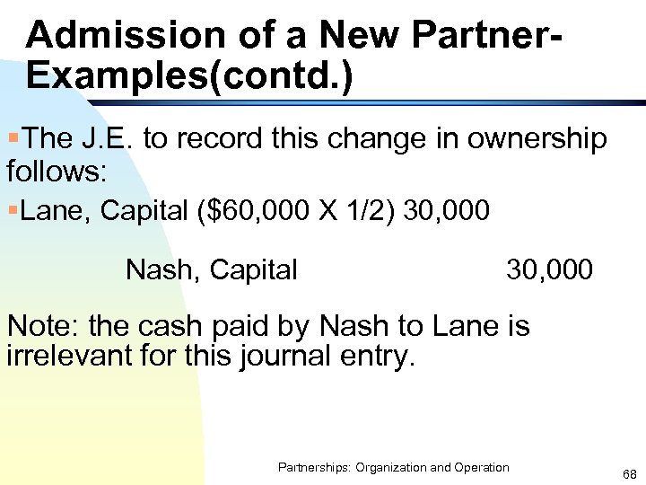 Admission of a New Partner. Examples(contd. ) §The J. E. to record this change