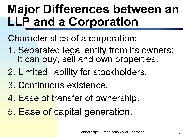 Major Differences between an LLP and a Corporation Characteristics of a corporation: 1. Separated
