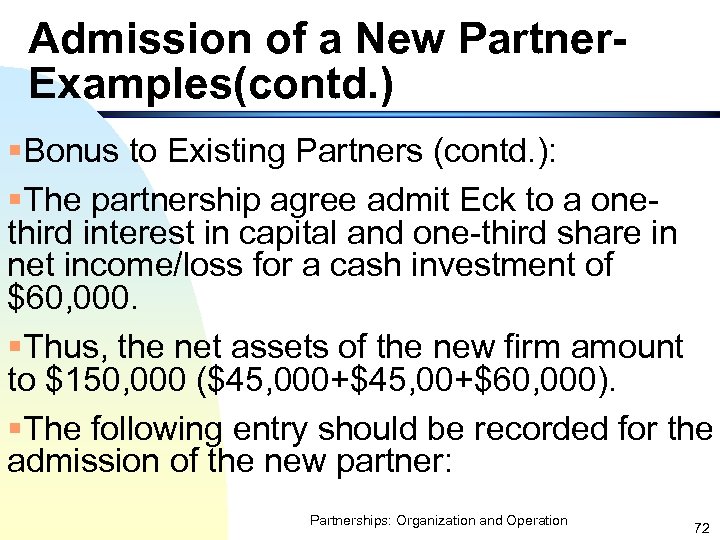 Admission of a New Partner. Examples(contd. ) §Bonus to Existing Partners (contd. ): §The