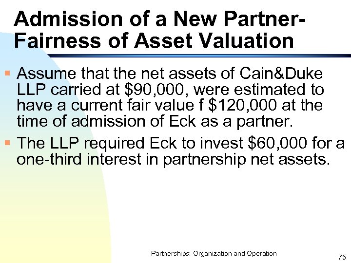 Admission of a New Partner. Fairness of Asset Valuation § Assume that the net