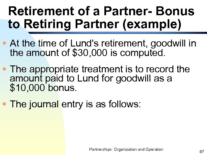 Retirement of a Partner- Bonus to Retiring Partner (example) § At the time of