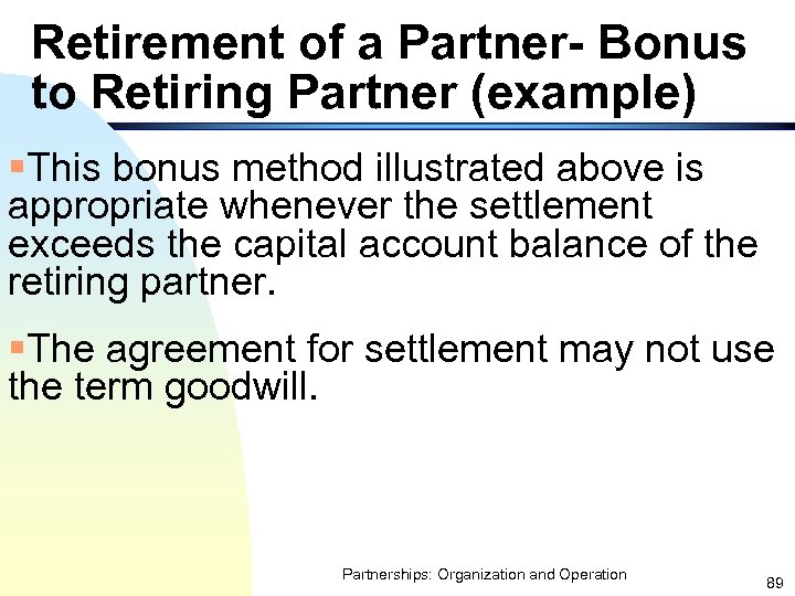 Retirement of a Partner- Bonus to Retiring Partner (example) §This bonus method illustrated above