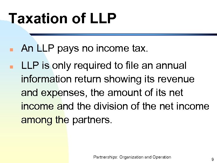 Taxation of LLP n n An LLP pays no income tax. LLP is only