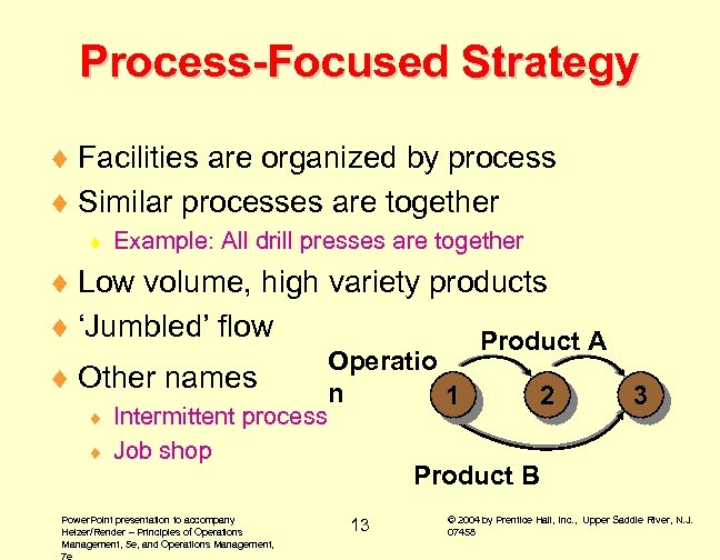 Process-Focused Strategy ¨ Facilities are organized by process ¨ Similar processes are together ¨