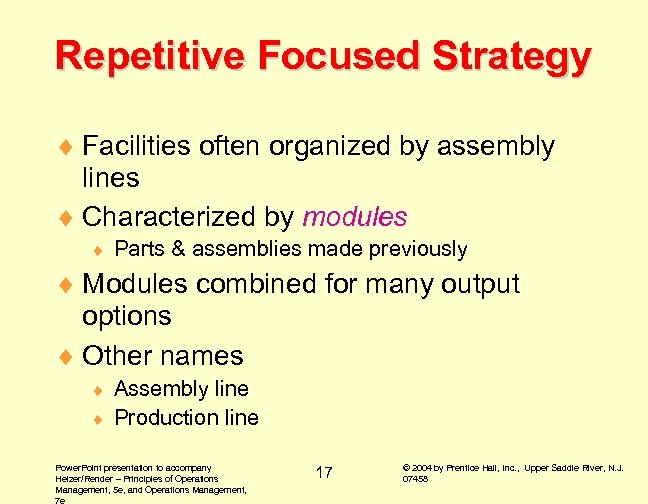 Repetitive Focused Strategy ¨ Facilities often organized by assembly lines ¨ Characterized by modules