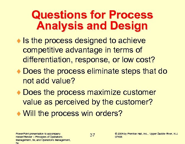 Questions for Process Analysis and Design ¨ Is the process designed to achieve competitive