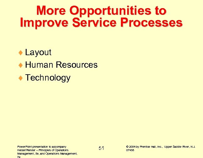 More Opportunities to Improve Service Processes ¨ Layout ¨ Human Resources ¨ Technology Power.
