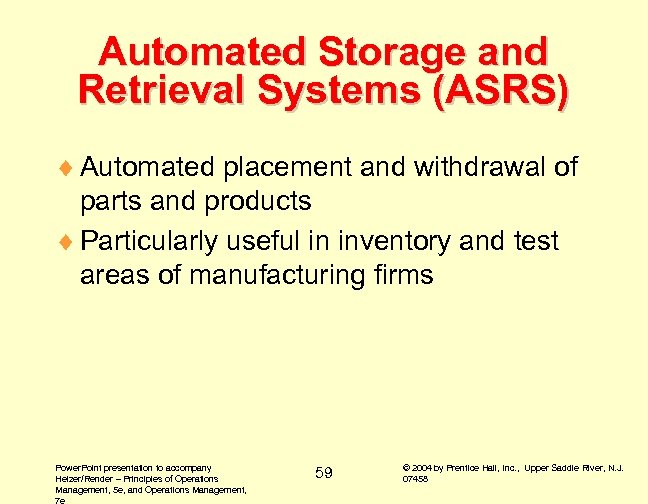 Automated Storage and Retrieval Systems (ASRS) ¨ Automated placement and withdrawal of parts and