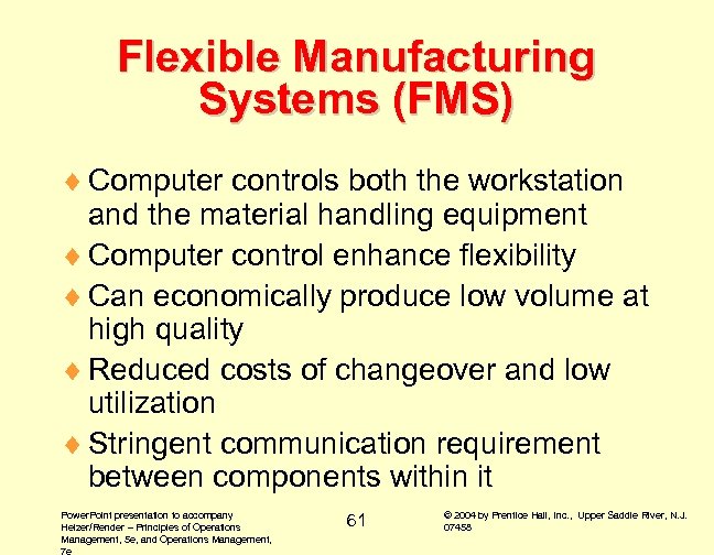 Flexible Manufacturing Systems (FMS) ¨ Computer controls both the workstation and the material handling