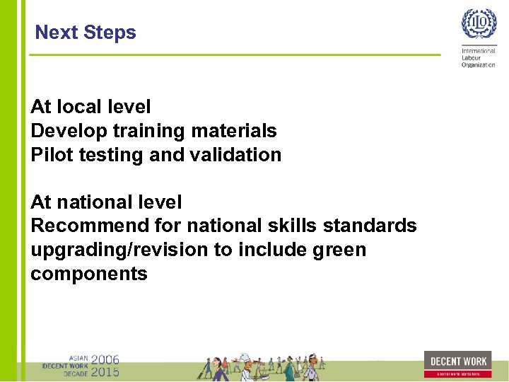 Next Steps At local level　　　　　 Develop training materials Pilot testing and validation At national