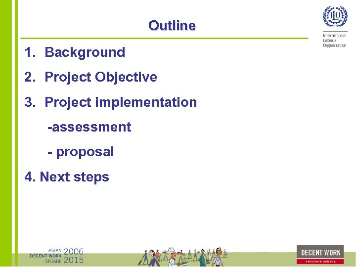 Outline 1. Background 2. Project Objective 3. Project implementation -assessment - proposal 4. Next
