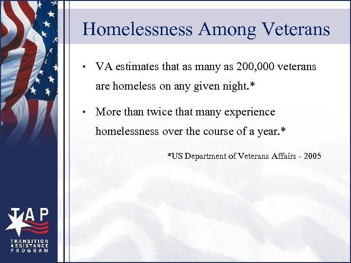 Homelessness Among Veterans • VA estimates that as many as 200, 000 veterans are