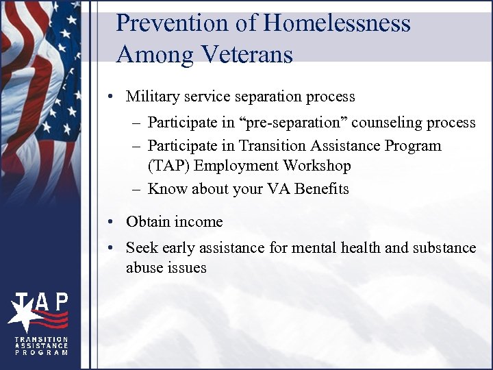 Prevention of Homelessness Among Veterans • Military service separation process – Participate in “pre-separation”