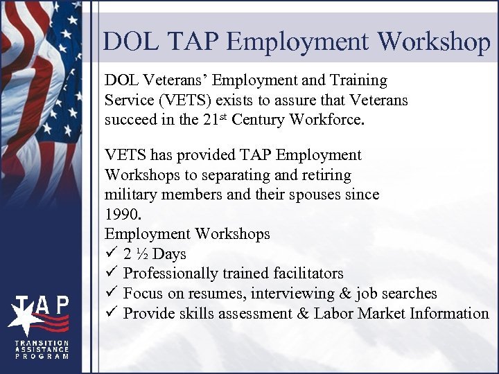 DOL TAP Employment Workshop DOL Veterans’ Employment and Training Service (VETS) exists to assure