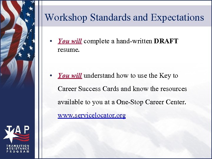 Workshop Standards and Expectations • You will complete a hand-written DRAFT resume. • You