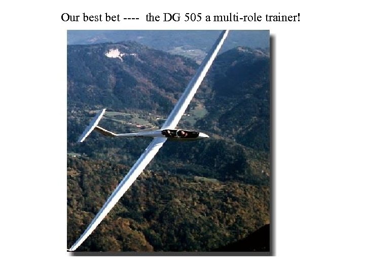 Our best bet ---- the DG 505 a multi-role trainer! 