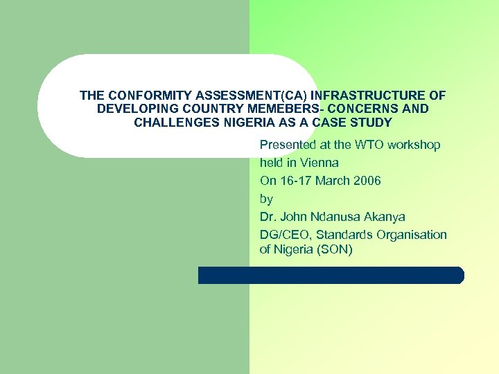 THE CONFORMITY ASSESSMENT(CA) INFRASTRUCTURE OF DEVELOPING COUNTRY MEMEBERS- CONCERNS AND CHALLENGES NIGERIA AS A