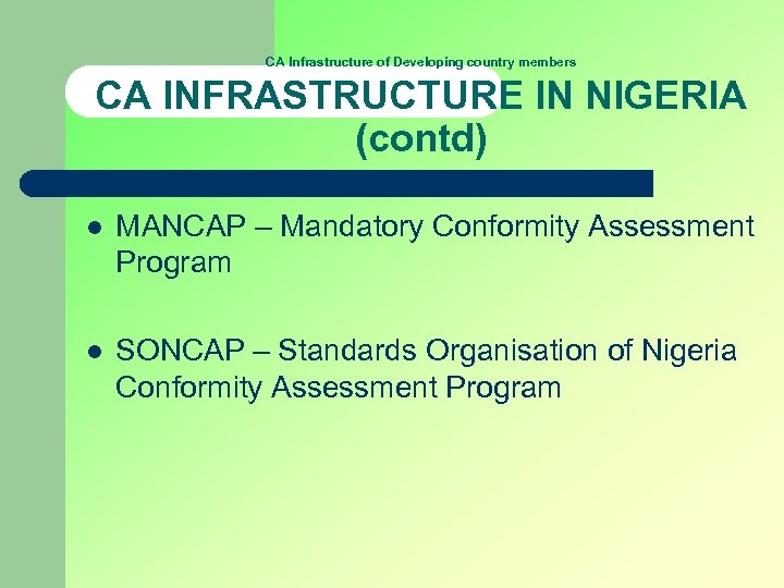 CA Infrastructure of Developing country members CA INFRASTRUCTURE IN NIGERIA (contd) l MANCAP –