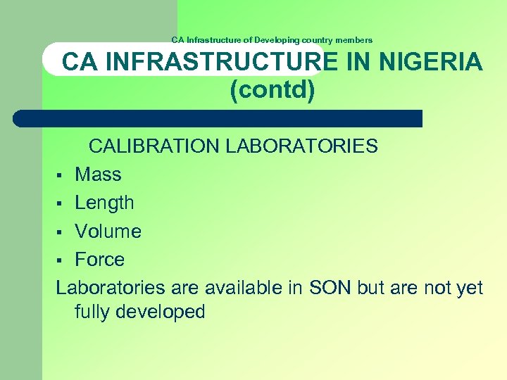 CA Infrastructure of Developing country members CA INFRASTRUCTURE IN NIGERIA (contd) CALIBRATION LABORATORIES §