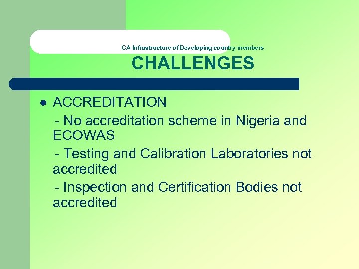 CA Infrastructure of Developing country members CHALLENGES l ACCREDITATION - No accreditation scheme in