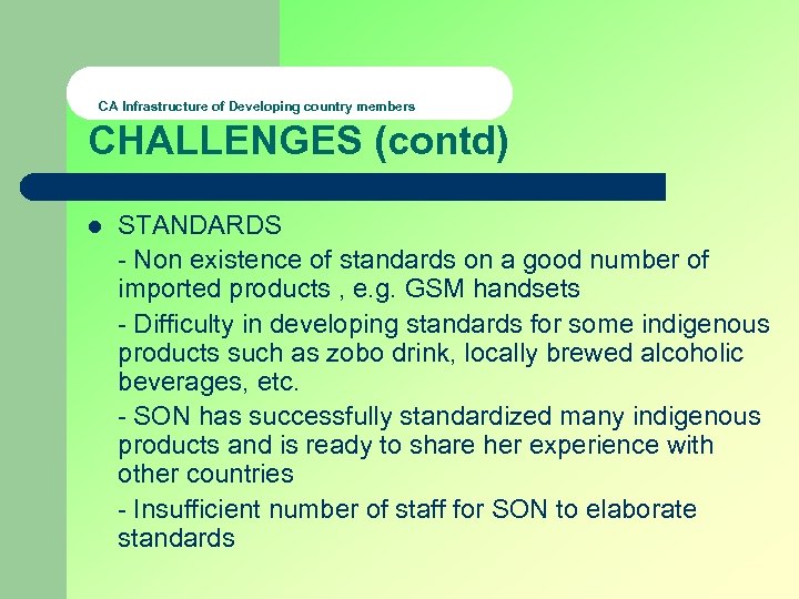 CA Infrastructure of Developing country members CHALLENGES (contd) l STANDARDS - Non existence of