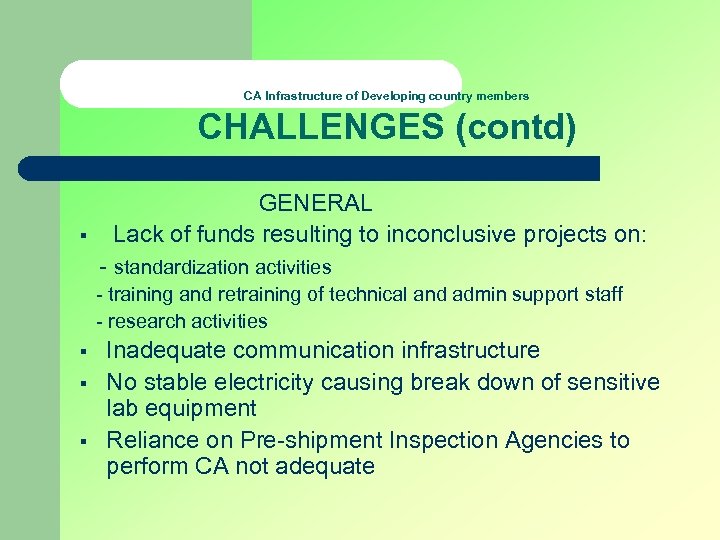 CA Infrastructure of Developing country members CHALLENGES (contd) § GENERAL Lack of funds resulting