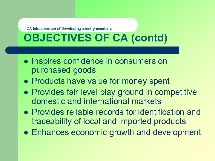 CA Infrastructure of Developing country members OBJECTIVES OF CA (contd) l l l Inspires