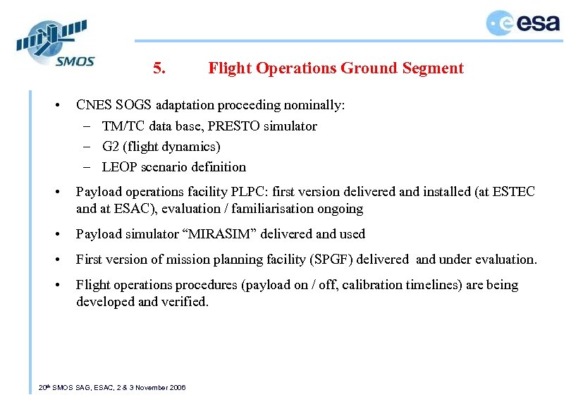 5. • Flight Operations Ground Segment CNES SOGS adaptation proceeding nominally: – TM/TC data