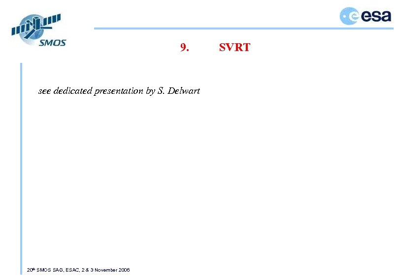 9. see dedicated presentation by S. Delwart 20 th SMOS SAG, ESAC, 2 &