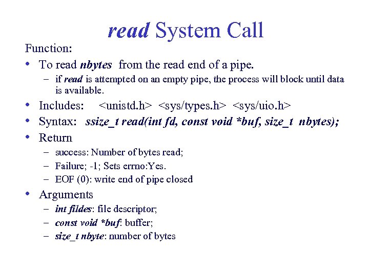 read System Call Function: • To read nbytes from the read end of a