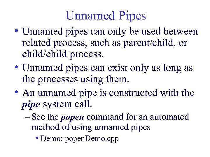 Unnamed Pipes • Unnamed pipes can only be used between related process, such as